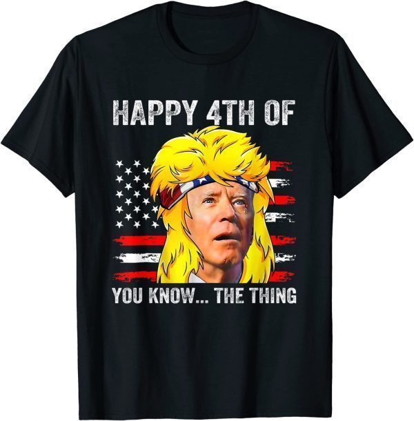 Biden Mullet Confused 4th Happy 4th of You Know... The Thing 2022 Shirt