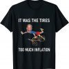 Biden Running It Was The Tires Too Much Inflation 2022 Shirt
