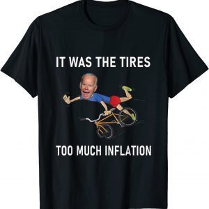 Biden Running It Was The Tires Too Much Inflation 2022 Shirt