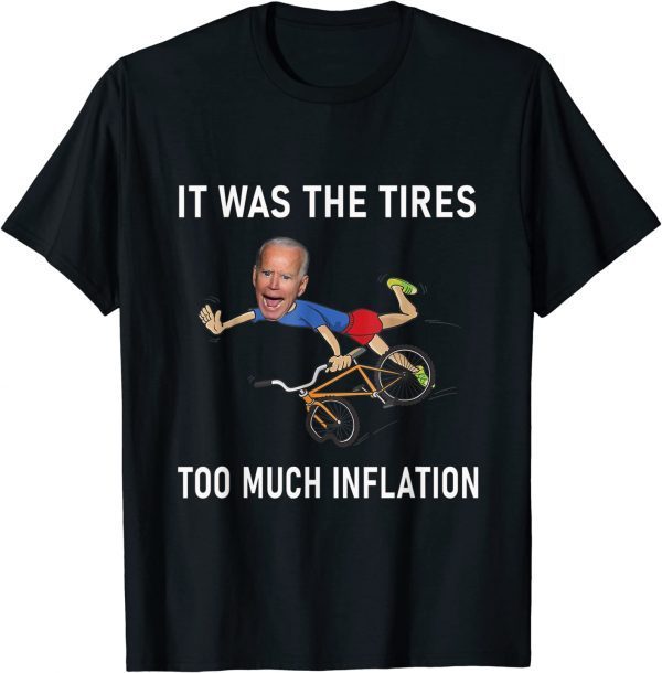 Biden Running It Was The Tires Too Much Inflation 2022 Shirt