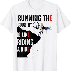 Biden Running The Country Is Like Riding A Bike 2022 Shirt