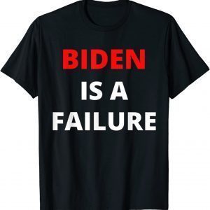 Biden failure Biden is a failure 2022 Shirt