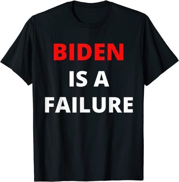 Biden failure Biden is a failure 2022 Shirt