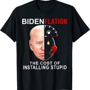 Bidenflation The Cost of Installing Stupd Democrat 2022 Shirt