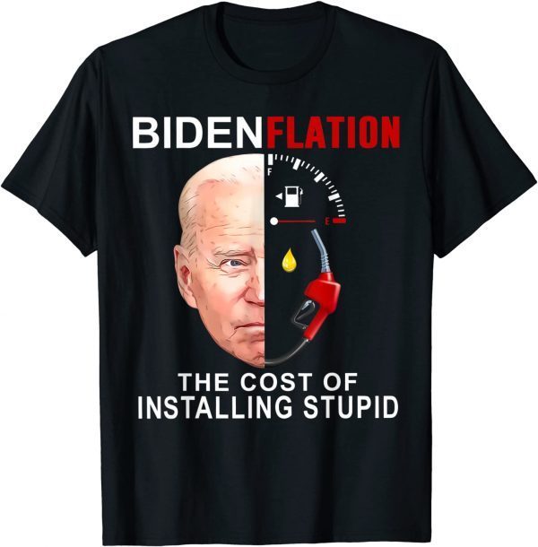 Bidenflation The Cost of Installing Stupd Democrat 2022 Shirt