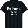 Big poppa in the house 2022 Shirt