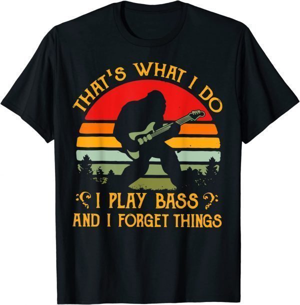 Bigfoot Guitar Sasquatch I Play Bass & I Forget Things 2022 Shirt