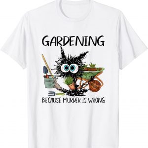 Black Cat Do Gardening Because Murder Is Wrong Classic Shirt