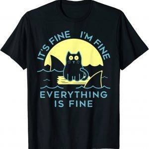 Black Cat It's Fine I'm Fine Everything Is Fine 2022 Shirt