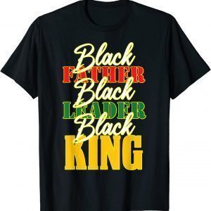 Black Father Leader Juneteenth King Melanin Father's Day 2022 Shirt