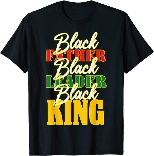 Black Father Leader Juneteenth King Melanin Father's Day 2022 Shirt