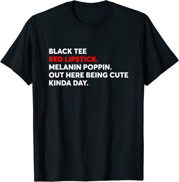 Black Tee Red Lipstick Melanin Poppin Out Here Being Cute Classic Shirt