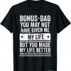 Bonus Dad Father's Day - Make My Life Better Thanks 2022 Shirt