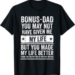 Bonus Dad Father's Day - Make My Life Better Thanks 2022 Shirt