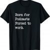 Born For Podcasts Podcast Sarcastic Minimalist 2022 Shirt