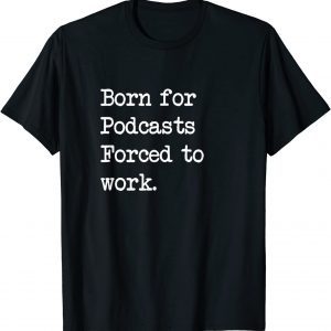 Born For Podcasts Podcast Sarcastic Minimalist 2022 Shirt