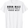 Born Male Raised Male 2022 Shirt