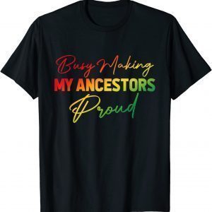 Busy Making My Ancestors Proud Juneteenth Gradient Graphic 2022 Shirt