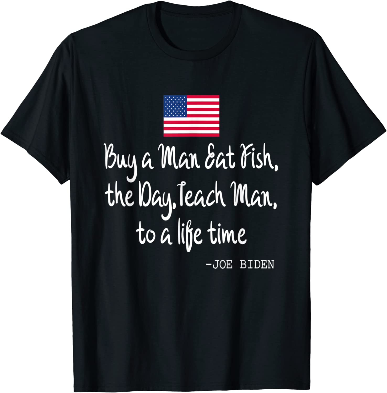 Buy a Man Eat Fish the Day Teach Man Joe Biden Quote 2022 Shirt