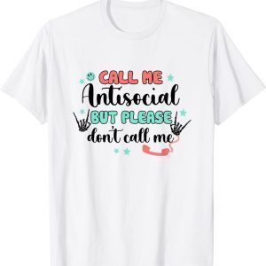 Call Me Antisocial But Please Don't Call Me 2022 Shirt