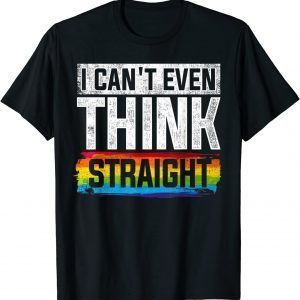 Can't Even Think Straight Rainbow LGBT Gay Pride Month LGBTQ Classic Shirt