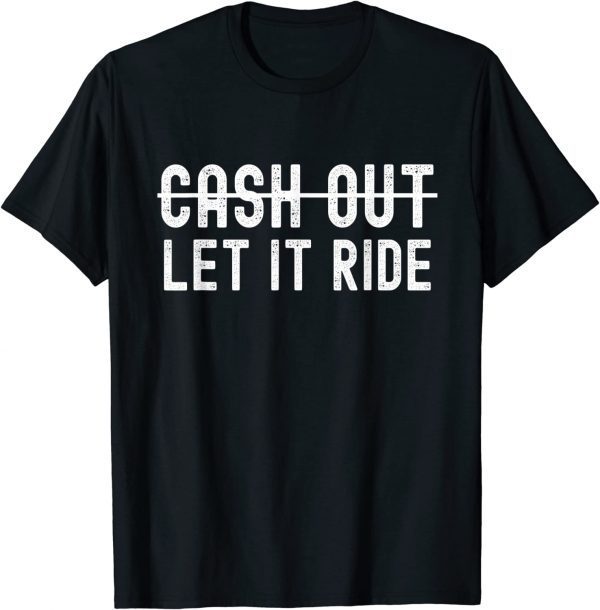 Cash Out Let It Ride Classic Shirt