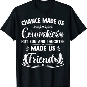 Chance Made us Coworkers But Crazy Friends coworker leaving 2022 Shirt