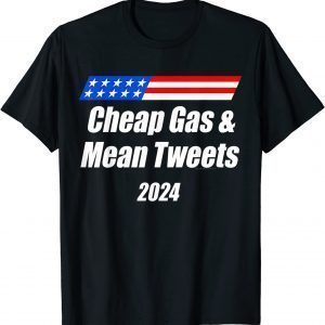 Cheap Gas and Mean Tweets 2024 Classic Shirt