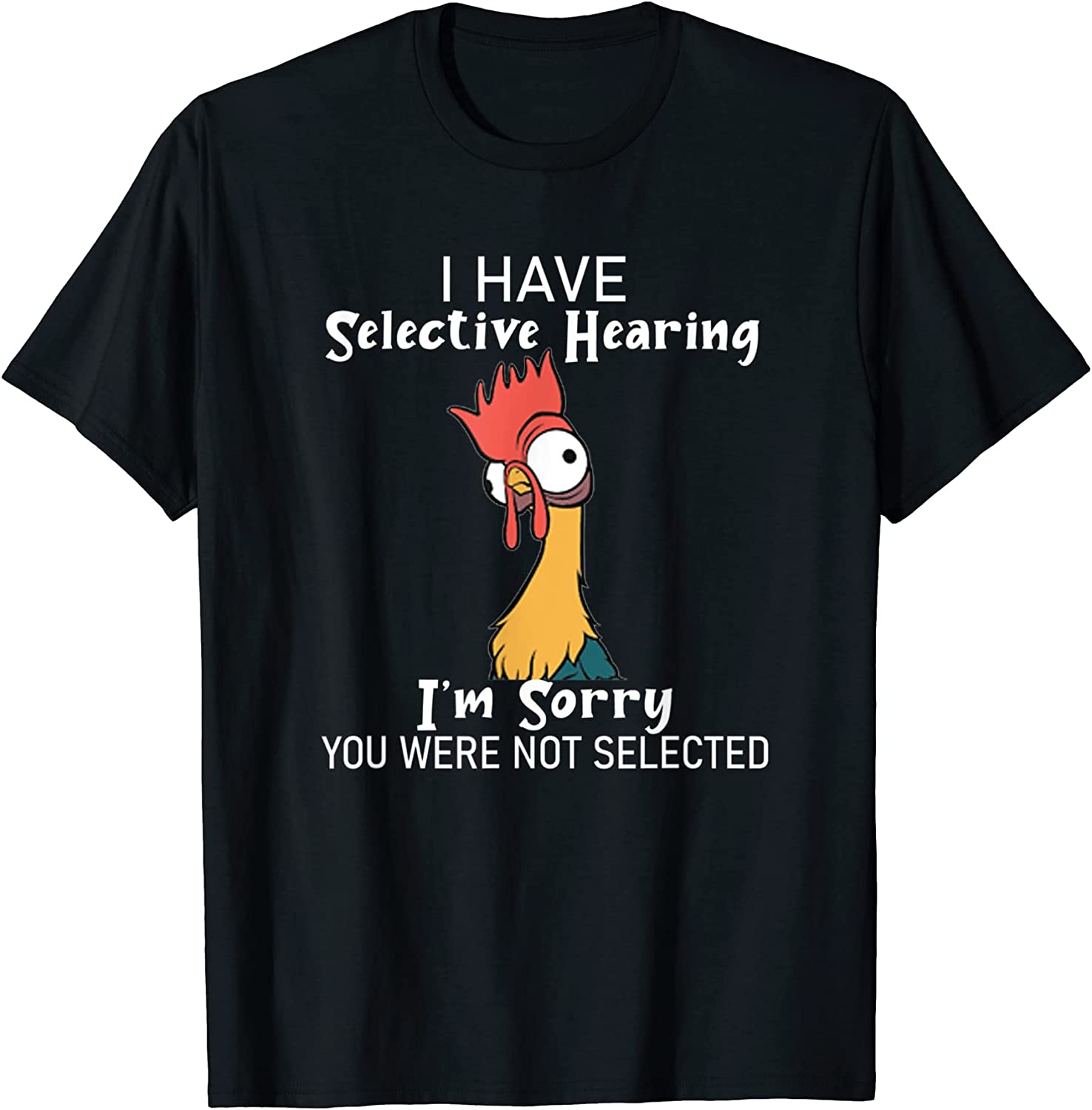 Chicken I Have Selective Hearing Not Selected Sarcasm 2022 Shirt