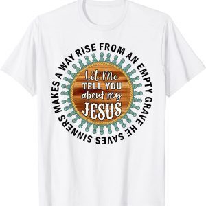 Christian Shirts Cross Faith Let Me Tell You About My Jesus T-Shirt