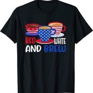 Coffee Red White And Brew 4th Of July Patriotic 2022 Shirt