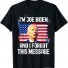 Confused I'm Joe Biden and I Forgot This Message 2022 Shirt