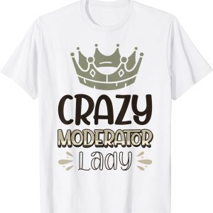 Crazy Moderator Lady 2022 Shirt