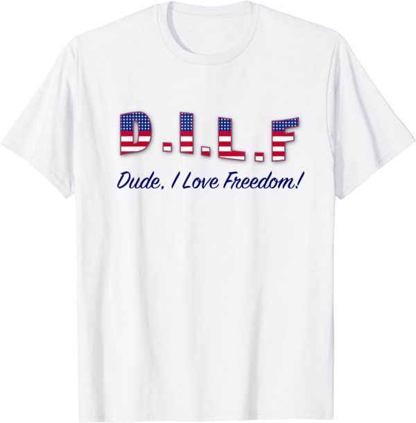 DILF 4th of July America Independence Day Freedom 2022 Shirt
