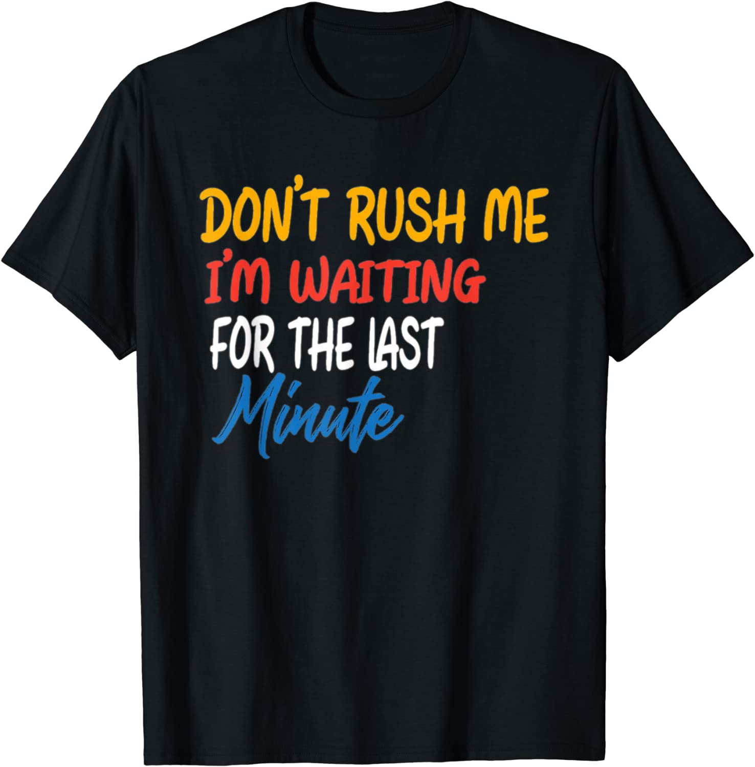 DON'T RUSH ME I'M WAITING FOR THE LAST MINUTE 2022 Shirt