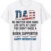 Dad At Least You Didn't Raise A Biden Supporter Classic Shirt