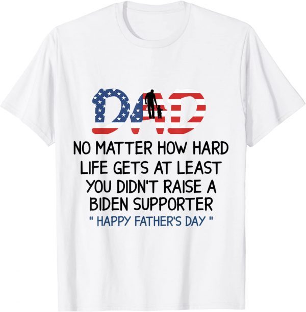 Dad Happy Father's Day No Matter How Hard Life Gets At Least Classic Shirt