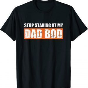 Dad Jokes Father's Day Stop Staring At My Dad Bod 2022 Shirt