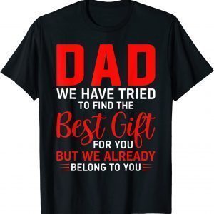 Dad We Belong To You For Dad From Daughter Son Fathers Day Classic Shirt