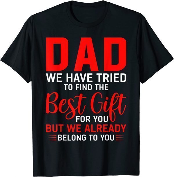 Dad We Belong To You For Dad From Daughter Son Fathers Day Classic Shirt