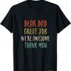 Dear Dad Great Job We'Re Awesome Thank You Fathers Day Dad 2022 Shirt