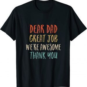 Dear Dad Great Job We'Re Awesome Thank You Fathers Day Dad 2022 Shirt