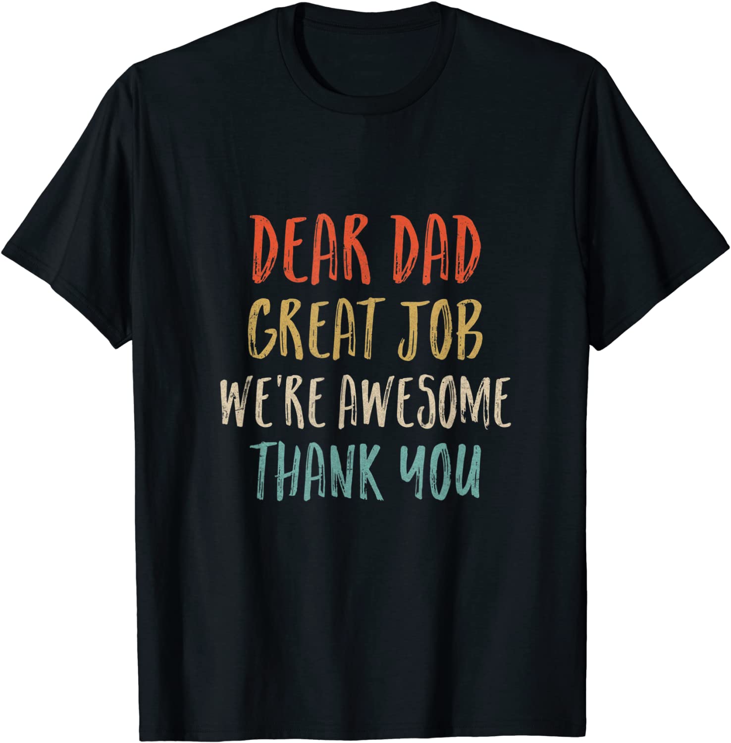 Dear Dad Great Job We'Re Awesome Thank You Fathers Day Dad 2022 Shirt ...