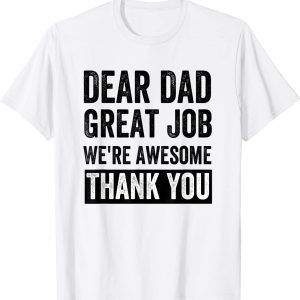 Dear Dad Great Job We're Awesome Thank You 2022 Shirt