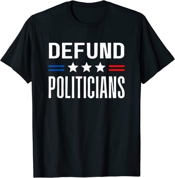 Defund Politicians 2022 Political Tax Anti Government Classic Shirt