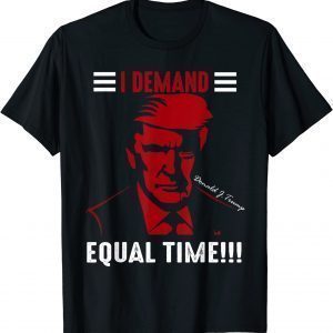 Demand Equal Time Premium Donal j.TRump America Flag USA 2022 Shirt