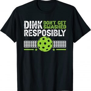 Dink Responsibly Don't Get Smashed Pickleball Classic Shirt