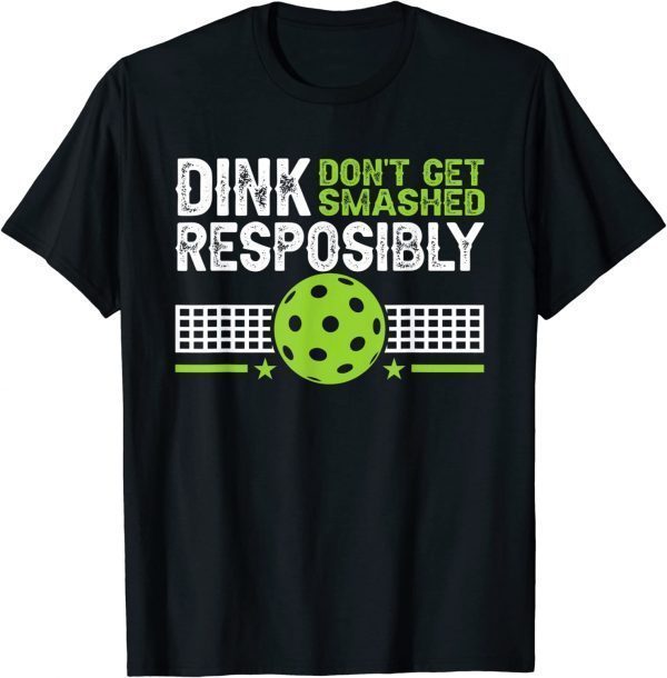 Dink Responsibly Don't Get Smashed Pickleball Classic Shirt