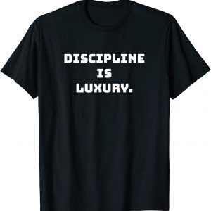 Discipline is luxury 2022 Shirt