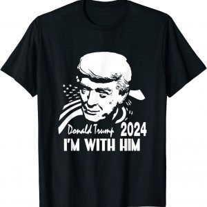 Donald Trump 2024 I'm With Him America 2022 Shirt